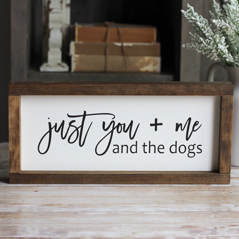 Just you + me and the dogs | Pet Lovers Sign | Rustic Wall Decor - Jarful House